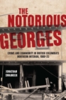 The Notorious Georges : Crime and Community in British Columbia's Northern Interior, 1905–25 - Book