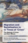 Migration and Racialization in Times of “Crisis” : The Making of Crises and their Effects - Book