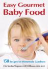 Easy Gourmet Baby Food : 150 Recipes for Homemade Goodness - Book