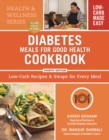 Diabetes Meals for Good Health Cookbook: Low-Carb Recipes and Swaps for Every Meal - Book