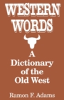 Western Words: A Dictionary of the Old West - Book