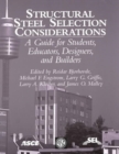 Structural Steel Selection Considerations : A Guide for Students, Educators, Designers and Builders - Book