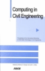 Computing in Civil Engineering : Proceedings of the International Workshop on Information Technology in Civil Engineering, a Specialty Workshop of the ASCE Civil Engineering Conference and Exposition, - Book
