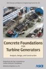 Concrete Foundations for Turbine Generators : Analysis, Design, and Construction - Book