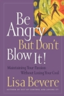 Be Angry but Don't Blow it : Maintaining Your Passion without Losing Your Cool - Book