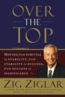 Over the Top : Moving from Survival to Stability, from Stability to Success, from Success to Significance - Book