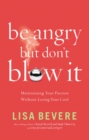Be Angry, but Don't Blow It! : Maintaining Your Passion Without Losing Your Cool - Book