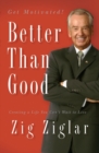 Better Than Good : Creating a Life You Can't Wait to Live - Book