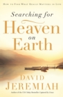 Searching for Heaven on Earth : How to Find What Really Matters in Life - Book
