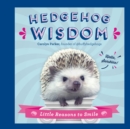 Hedgehog Wisdom : Little Reasons to Smile - Book