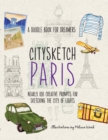Citysketch Paris : A Doodle Book for Dreamers - Nearly 100 Creative Prompts for Sketching the City of Lights Volume 2 - Book