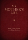 My Mother's Life : Mom, I Want to Know Everything About You - Give to Your Mother to Fill in with Her Memories and Return to You as a Keepsake Volume 5 - Book