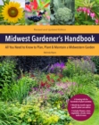 Midwest Gardener's Handbook, 2nd Edition : All you need to know to plan, plant & maintain a midwest garden - Book