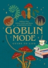 Goblin Mode Guide to Life : Embrace Your Feral Side and Thrive in Imperfection - Book