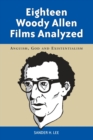 Eighteen Woody Allen Films Analyzed : Anguish, God and Existentialism - Book