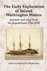 The Early Exploration of Inland Washington Waters : Journals and Logs from Six Expeditions, 1786-1792 - Book