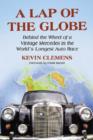 A Lap of the Globe : Behind the Wheel of a Vintage Mercedes in the World's Longest Auto Race - Book