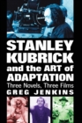 Stanley Kubrick and the Art of Adaptation : Three Novels, Three Films - Book
