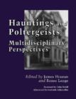Hauntings and Poltergeists : Multidisciplinary Perspectives - Book