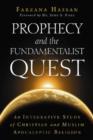 Prophecy and the Fundamentalist Quest : An Integrative Study of Christian and Muslim Apocalyptic Religion - Book