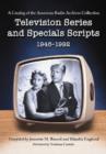 Television Series and Specials Scripts, 1946-1992 : A Catalog of the American Radio Archives Collection - Book