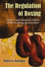 The Regulation of Boxing : A History and Comparative Analysis of Policies Among American States - Book