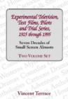 Experimental Television, Test Films, Pilots and Trial Series, 1925 Through 1995 : Seven Decades of Small Screen Almosts - Book
