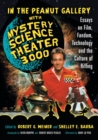 In the Peanut Gallery with Mystery Science Theatre 3000 : Essays on Film, Fandom, Technology and the Culture of Riffing - Book