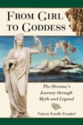 From Girl to Goddess : The Heroine's Journey Through Myth and Legend - Book