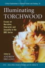 Illuminating Torchwood : Essays on Narrative, Character and Sexuality in the BBC Series - eBook