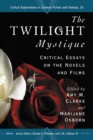 The Twilight Mystique : Critical Essays on the Novels and Films - eBook