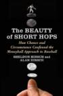 The Beauty of Short Hops : How Chance Confounds the Statistical Study of Baseball - Book