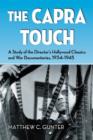The Capra Touch : A Study of the Director's Hollywood Classics and War Documentaries, 1934-1945 - Book