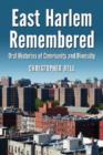 East Harlem Remembered : Oral Histories of Community and Diversity - Book