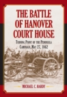 The Battle of Hanover Court House : Turning Point of the Peninsula Campaign, May 27, 1862 - Book
