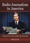 Radio Journalism in America : Telling the News in the Golden Age and Beyond - Book
