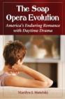 The Soap Opera Evolution : America's Enduring Romance with Daytime Drama - Book