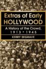 Extras of Early Hollywood : A History of the Crowd, 1913-1945 - Book