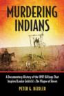 Murdering Indians : A Documentary History of the 1897 Killings That Inspired Louise Erdrich's The Plague of Doves - Book