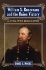 William S. Rosecrans and the Union Victory : A Civil War Biography - Book