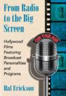 From Radio to the Big Screen : Hollywood Films Featuring Broadcast Personalities and Programs - Book