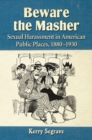 Beware the Masher : Sexual Harassment in American Public Places, 1880-1930 - Book