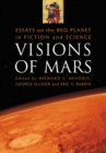 Visions of Mars : Essays on the Red Planet in Fiction and Science - eBook