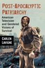 Post-Apocalyptic Patriarchy : American Television and Gendered Visions of Survival - Book