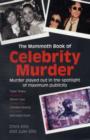 The Mammoth Book of Celebrity Murder : Murder Played Out in the Spotlight of Maximum Publicity - Book