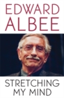 Stretching My Mind : The Collected Essays of Edward Albee - Book