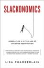 Slackonomics : Generation X in the Age of Creative Destruction - Book