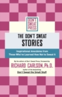 The Don't Sweat Stories : Inspirational Anecdotes from Those Who've Learned How Not to Sweat It - Book