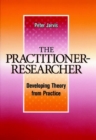 The Practitioner-Researcher : Developing Theory from Practice - Book