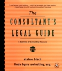 The Consultant's Legal Guide : A Business of Consulting Resource - Book